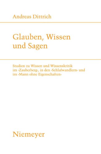Glauben, Wissen und Sagen: Studien zu Wissen und Wissenskritik im 'Zauberberg', in den 'Schlafwandlern' und im 'Mann ohne Eigenschaften'