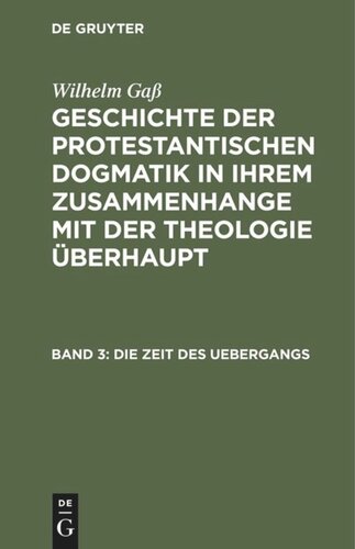 Geschichte der protestantischen Dogmatik in ihrem Zusammenhange mit der Theologie überhaupt: Band 3 Die Zeit des Uebergangs