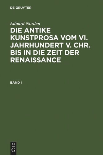 Die antike Kunstprosa vom VI. Jahrhundert v. Chr. bis in die Zeit der Renaissance: Band I
