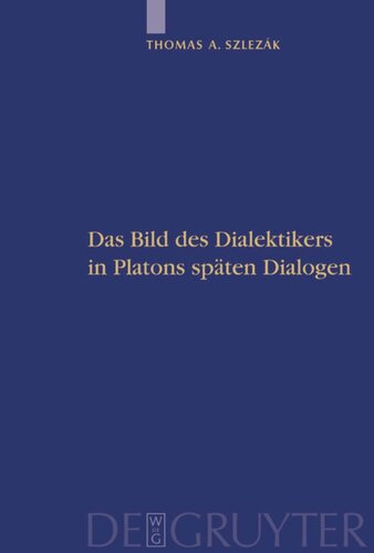 Platon und die Schriftlichkeit der Philosophie: Teil 2 Das Bild des Dialektikers in Platons späten Dialogen