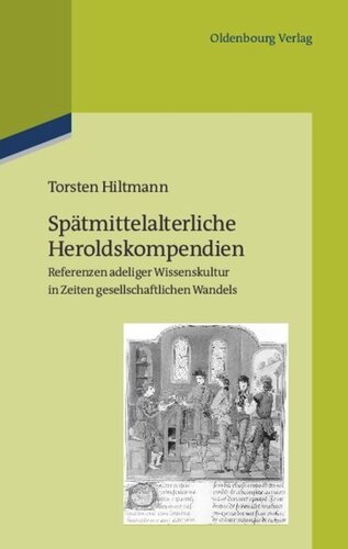 Spätmittelalterliche Heroldskompendien: Referenzen adeliger Wissenskultur in Zeiten gesellschaftlichen Wandels (Frankreich und Burgund, 15. Jahrhundert)