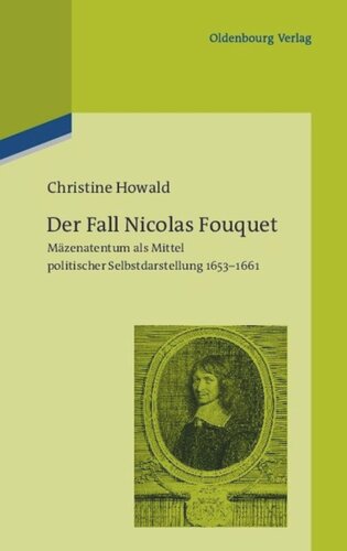 Der Fall Nicolas Fouquet: Mäzenatentum als Mittel politischer Selbstdarstellung 1653-1661
