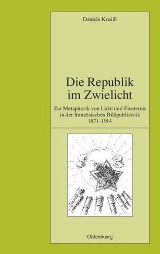 Die Republik im Zwielicht: Zur Metaphorik von Licht und Finsternis in der französischen Bildpublizistik 1871-1914