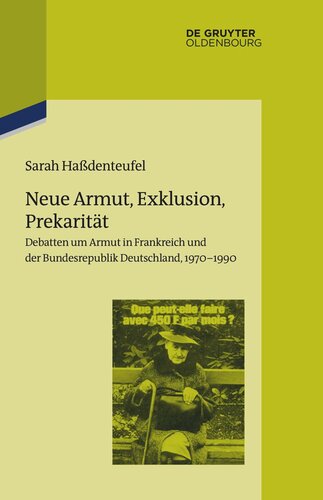Neue Armut, Exklusion, Prekarität: Debatten um Armut in Frankreich und der Bundesrepublik Deutschland, 1970–1990