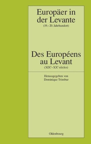 Europäer in der Levante - Zwischen Politik, Wissenschaft und Religion (19.-20. Jahrhundert): Des Européens au Levant - Entre politique, science et religion (XIXe-XXe siècles)