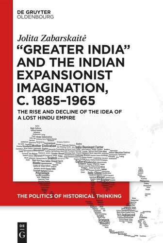 ‘Greater India’ and the Indian Expansionist Imagination, c. 1885–1965: The Rise and Decline of the Idea of a Lost Hindu Empire