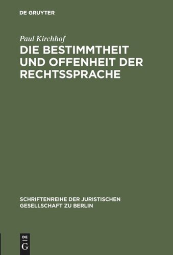 Die Bestimmtheit und Offenheit der Rechtssprache: Vortrag gehalten vor der Juristischen Gesellschaft zu Berlin am 29. April 1987