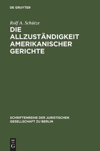 Die Allzuständigkeit amerikanischer Gerichte: Überarbeitete Fassung eines Vortrages gehalten vor der Juristischen Gesellschaft zu Berlin am 22. Januar 2003