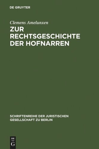 Zur Rechtsgeschichte der Hofnarren: Erweiterte Fassung eines Vortrags, gehalten vor der Juristischen Gesellschaft zu Berlin am  24. April 1991