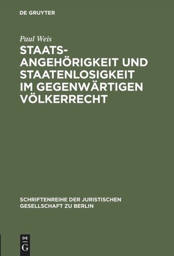 Staatsangehörigkeit und Staatenlosigkeit im gegenwärtigen Völkerrecht: Vortrag gehalten vor der Berliner Juristischen Gesellschaft am 29. Juni 1962