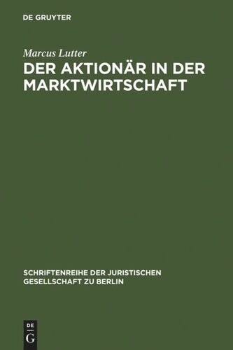 Der Aktionär in der Marktwirtschaft: Vortrag gehalten vor der Berliner Juristischen Gesellschaft am 8. November 1972
