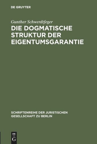 Die dogmatische Struktur der Eigentumsgarantie: Vortrag gehalten vor der Berliner Juristischen Gesellschaft am 27. Oktober 1982