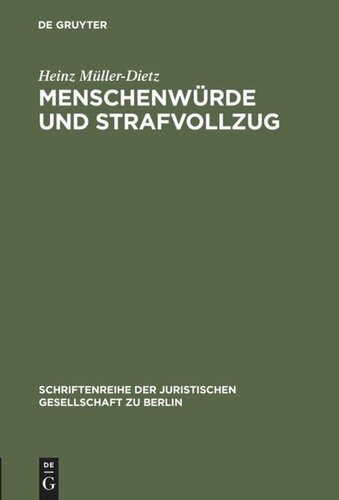 Menschenwürde und Strafvollzug: Erweiterte Fassung eines Vortrages gehalten vor der Juristischen Gesellschaft zu Berlin am 20. Oktober 1993