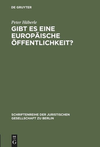 Gibt es eine europäische Öffentlichkeit?: Vortrag gehalten vor der Juristischen Gesellschaft zu Berlin am 15. Dezember 1999