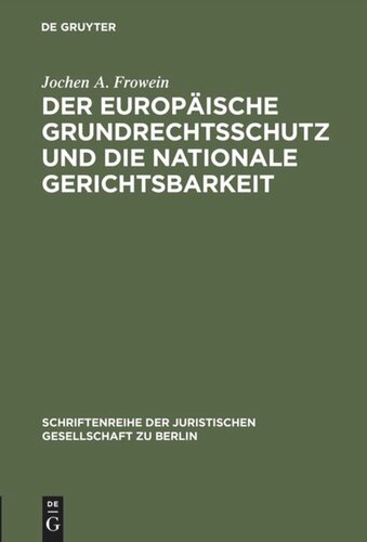 Der europäische Grundrechtsschutz und die nationale Gerichtsbarkeit: Vortrag gehalten vor der Juristischen Gesellschaft zu Berlin am 16. März 1983 - mit Anhang: Konventionstext mit kurzen Erläuterungen