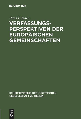 Verfassungsperspektiven der Europäischen Gemeinschaften: Vortrag gehalten vor der Berliner Juristischen Gesellschaft am 17. April 1970