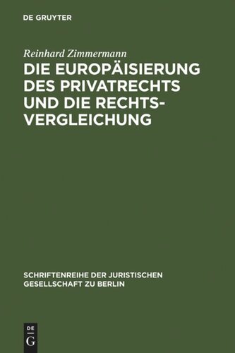 Die Europäisierung des Privatrechts und die Rechtsvergleichung: Vortrag, gehalten vor der Juristischen Gesellschaft zu Berlin am 15. Juni 2005