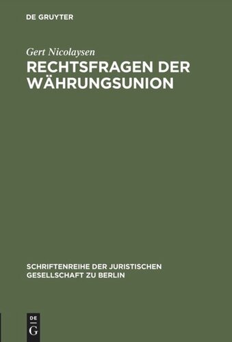 Rechtsfragen der Währungsunion: Erweiterte Fassung eines Vortrags gehalten vor der Juristischen Gesellschaft zu Berlin am 17. Februar 1993