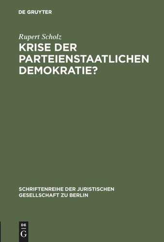 Krise der parteienstaatlichen Demokratie?: “Grüne” und “Alternative” im Parlament. Vortrag, gehalten vor der Berliner Juristischen Gesellschaft am 20. April 1983