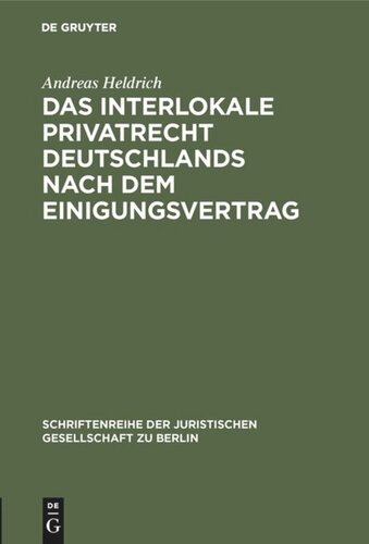 Das Interlokale Privatrecht Deutschlands nach dem Einigungsvertrag: Zivilrechtliche Vorfragen der Rückübertragungsansprüche nach dem Vermögensgesetz. Vortrag gehalten vor der Juristischen Gesellschaft zu Berlin am 13. Mai 1992