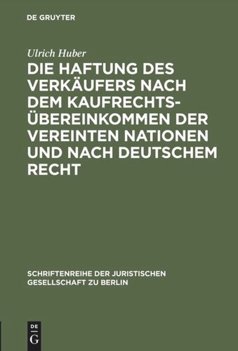 Die Haftung des Verkäufers nach dem Kaufrechtsübereinkommen der Vereinten Nationen und nach deutschem Recht: Vortrag gehalten vor der Juristischen Gesellschaft zu Berlin am 16. Mai 1990