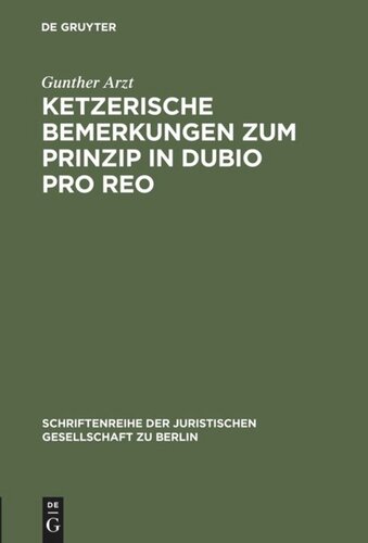 Ketzerische Bemerkungen zum Prinzip in dubio pro reo: Vortrag gehalten vor der Juristischen Gesellschaft zu Berlin am 13. November 1996