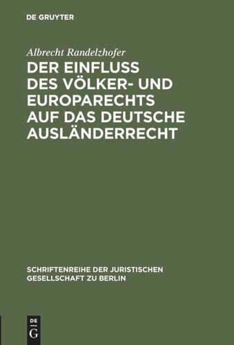 Der Einfluß des Völker- und Europarechts auf das deutsche Ausländerrecht: Vortrag gehalten vor der Berliner Juristischen Gesellschaft am 10. Oktober 1979