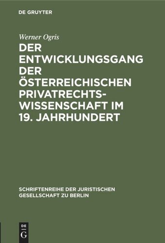 Der Entwicklungsgang der Österreichischen Privatrechtswissenschaft im 19. Jahrhundert: Vortrag gehalten vor der Berliner Juristischen Gesellschaft am 13. Dezember 1967
