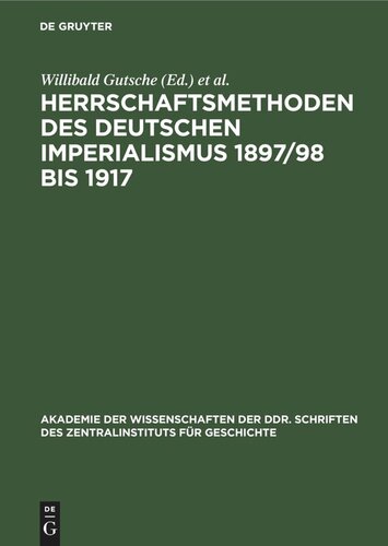 Herrschaftsmethoden des deutschen Imperialismus 1897/98 bis 1917: Dokumente zur innen- und außenpolitischen Strategie und Taktik der herrschenden Klassen des Deutschen Reiches