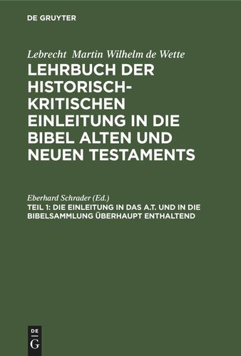 Lehrbuch der historisch-kritischen Einleitung in die Bibel Alten und Neuen Testaments: Teil 1 Die Einleitung in das A.T. und in die Bibelsammlung überhaupt enthaltend
