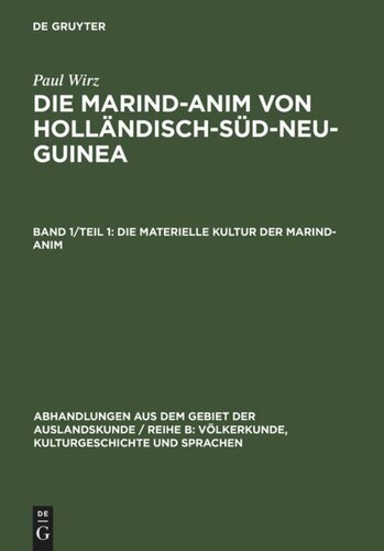 Die Marind-anim von Holländisch-Süd-Neu-Guinea: Band 1, Teil 1 Die materielle Kultur der Marind-anim