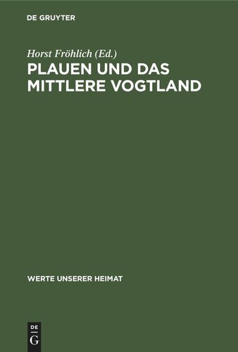 Plauen und das mittlere Vogtland: Ergebnisse der heimatkundlichen Bestandsaufnahme in den Gebieten Plauen-Nord, Treuen, Plauen-Süd und Oelsnitz