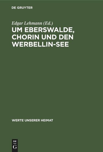 Um Eberswalde, Chorin und den Werbellin-See: Ergebnisse der heimatkundlichen Bestandsaufnahme in den Gebieten Joachimsthal, Groß Ziethen, Eberswalde und Hohenfinow