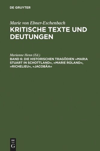Kritische Texte und Deutungen: Band 6 Die historischen Tragödien »Maria Stuart in Schottland«, »Marie Roland«, »Richelieu«, »Jacobäa«