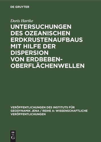 Untersuchungen des ozeanischen Erdkrustenaufbaus mit Hilfe der Dispersion von Erdbeben-Oberflächenwellen
