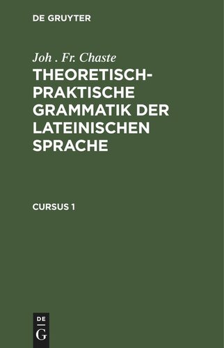 Theoretisch-praktische Grammatik der lateinischen Sprache: Cursus 1