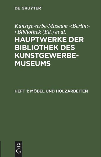Hauptwerke der Bibliothek des Kunstgewerbe-Museums: Heft 1 Möbel und Holzarbeiten