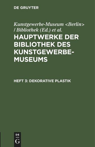 Hauptwerke der Bibliothek des Kunstgewerbe-Museums: Heft 3 Dekorative Plastik