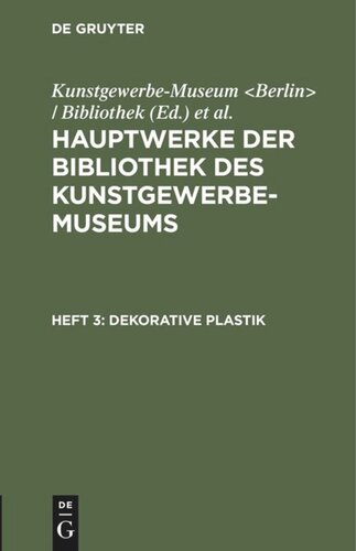 Hauptwerke der Bibliothek des Kunstgewerbe-Museums: Heft 3 Dekorative Plastik