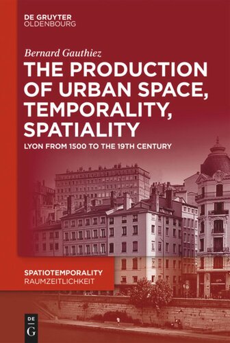 The production of Urban Space, Temporality, and Spatiality: Lyons, 1500-1900