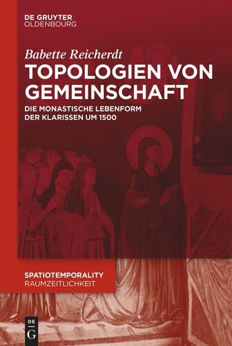 Topologien von Gemeinschaft: Die monastische Lebensform der Klarissen um 1500