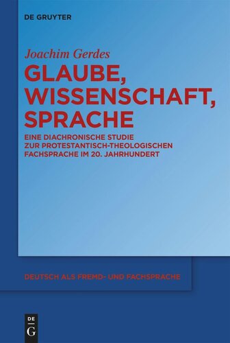 Glaube, Wissenschaft, Sprache: Eine diachronische Studie zur protestantisch-theologischen Fachsprache im 20. Jahrhundert