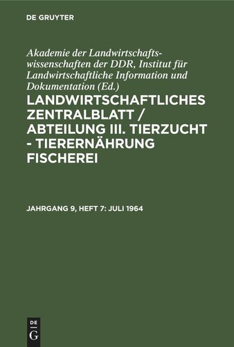 Landwirtschaftliches Zentralblatt / Abteilung III. Tierzucht - Tierernährung Fischerei: Jahrgang 9, Heft 7 Juli 1964