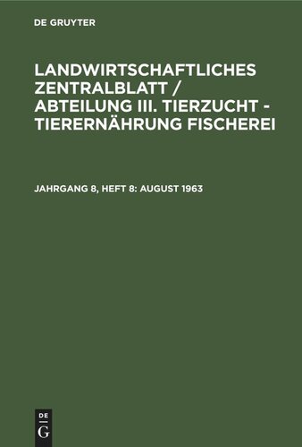 Landwirtschaftliches Zentralblatt / Abteilung III. Tierzucht - Tierernährung Fischerei: Jahrgang 8, Heft 8 August 1963