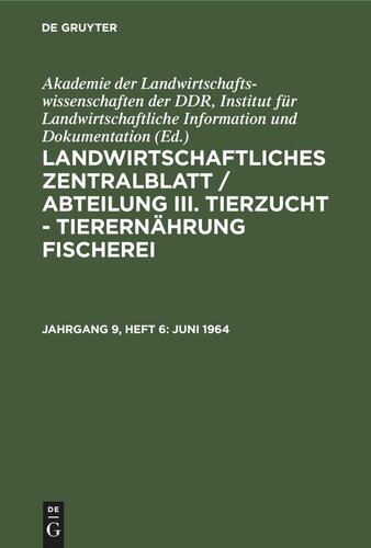 Landwirtschaftliches Zentralblatt / Abteilung III. Tierzucht - Tierernährung Fischerei: Jahrgang 9, Heft  6 Juni 1964