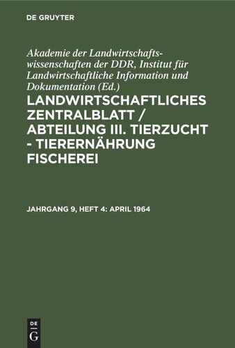 Landwirtschaftliches Zentralblatt / Abteilung III. Tierzucht - Tierernährung Fischerei: Jahrgang 9, Heft 4 April 1964