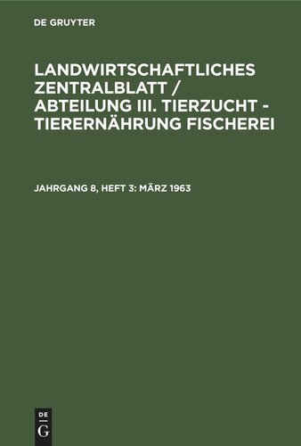 Landwirtschaftliches Zentralblatt / Abteilung III. Tierzucht - Tierernährung Fischerei: Jahrgang 8, Heft 3 März 1963