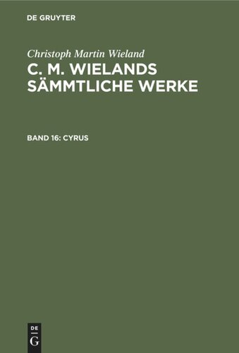 C. M. Wielands Sämmtliche Werke: Band 16 Cyrus
