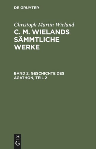 C. M. Wielands Sämmtliche Werke: Band 2 Geschichte des Agathon, Teil 2