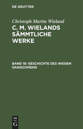 C. M. Wielands Sämmtliche Werke: Band 18 Poetische Werke, Band 18: Geschichte des weisen Danischmend